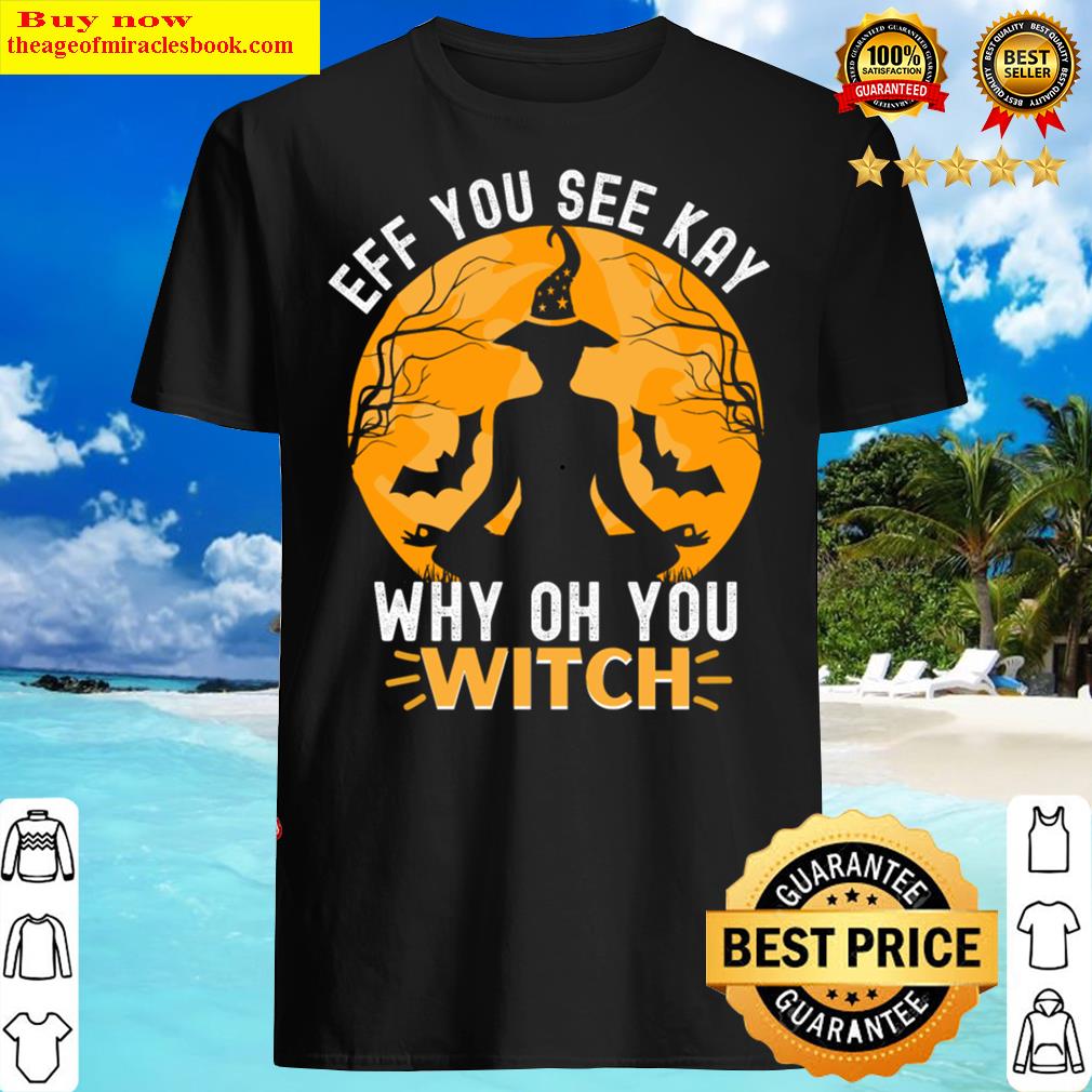 Eff You See Kay Witch Shirt