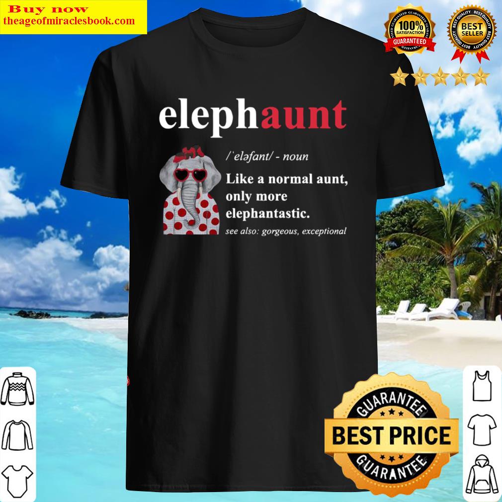 Elephaunt Like A Normal Aunt Only More Elephantastic Shirt Elephaunt Like A Normal Aunt Only More Elephantastic Shirt