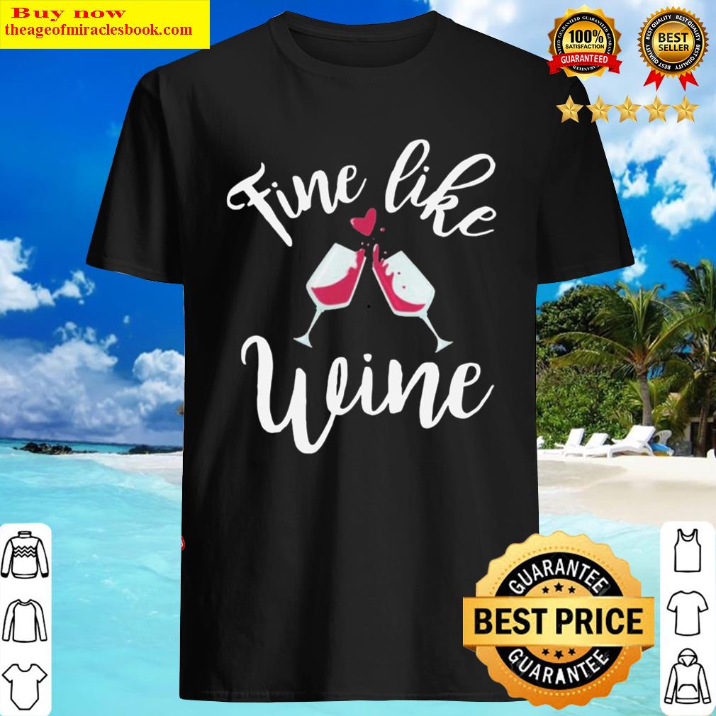 Fine Like Wine Weinliebhaberin Shirt