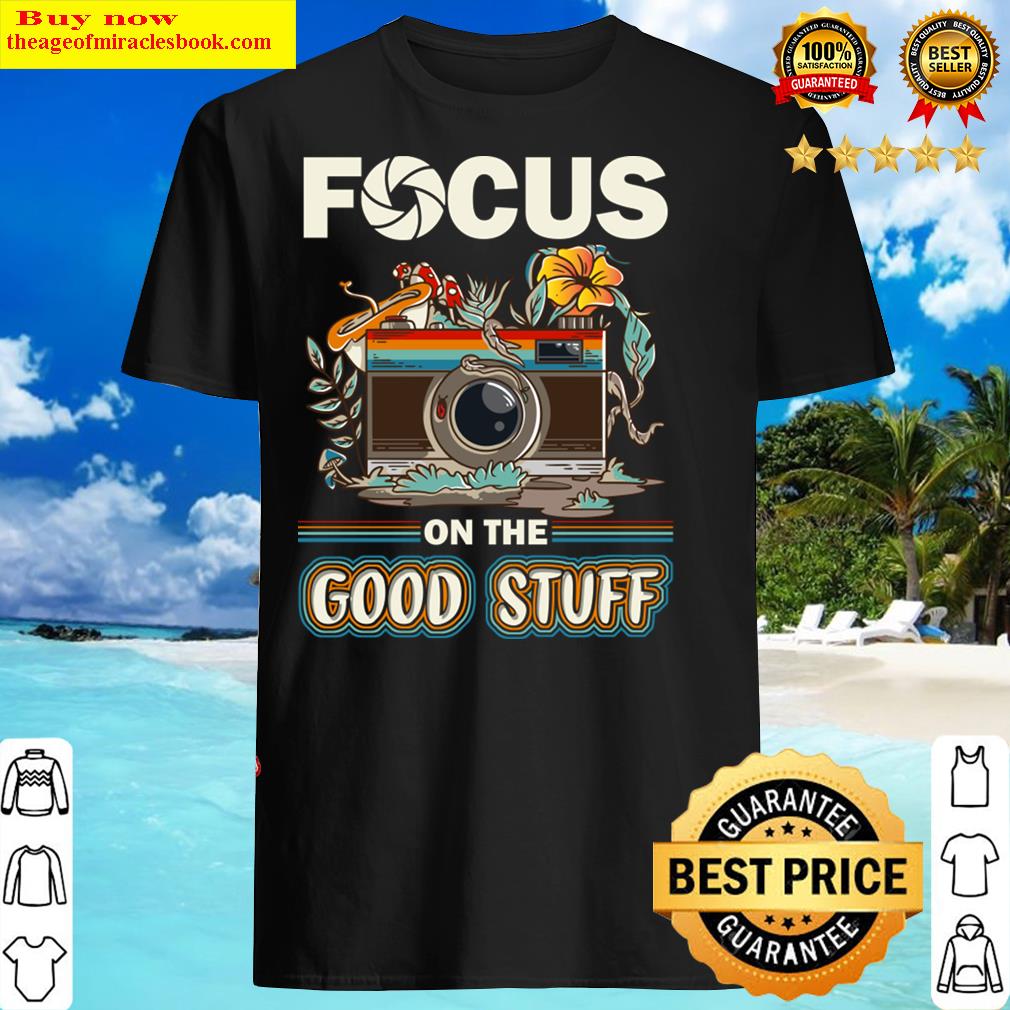 Focus On The Good Stuff In Live Retro Camera Shirt