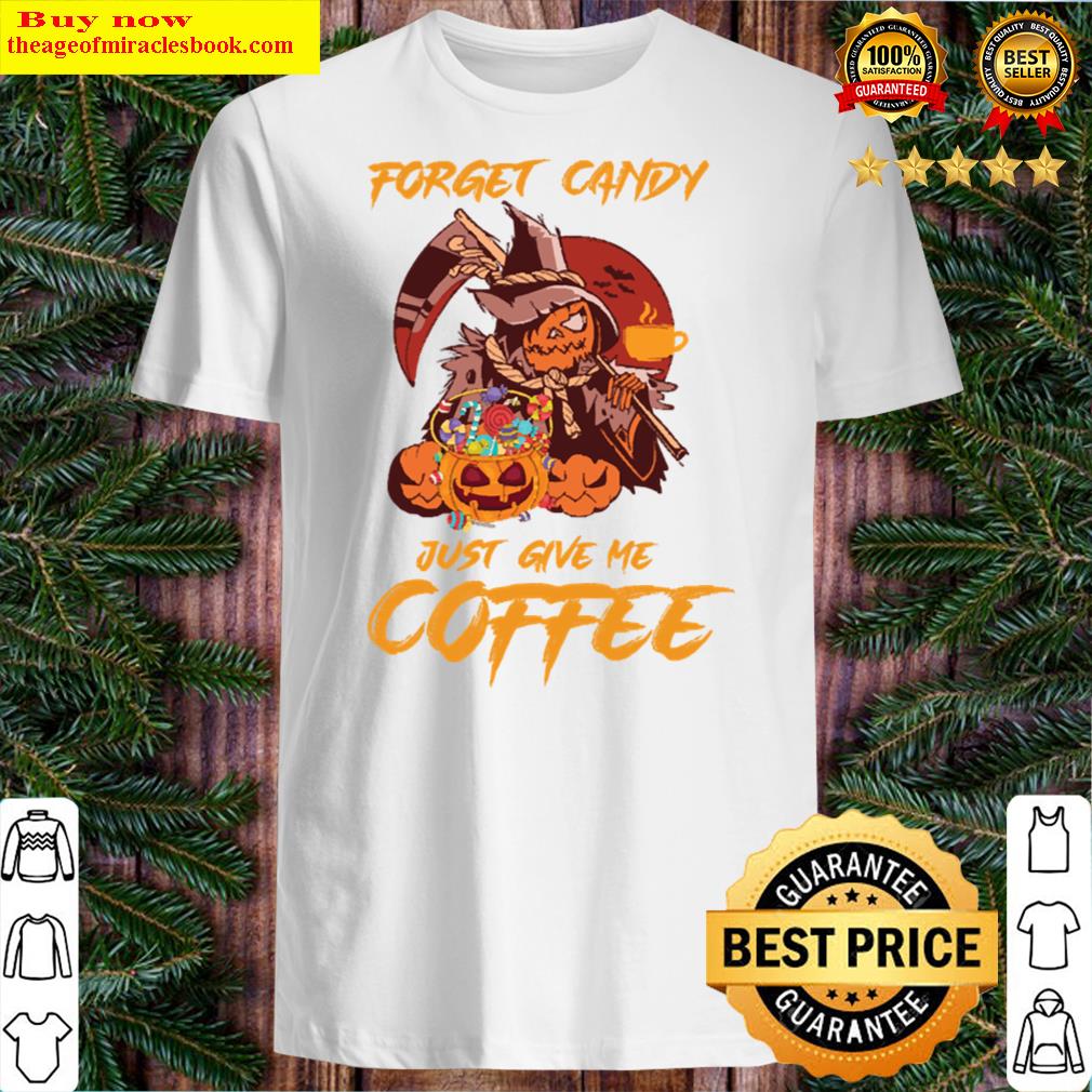 Forget Candy Just Give Me Coffee Pumpkin Halloween Shirt