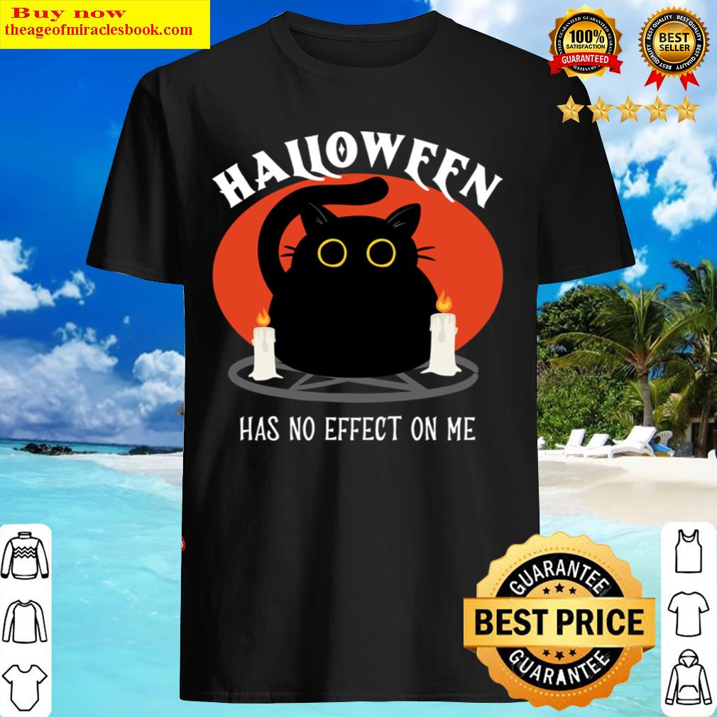 Halloween Has No Effect On Me Shirt