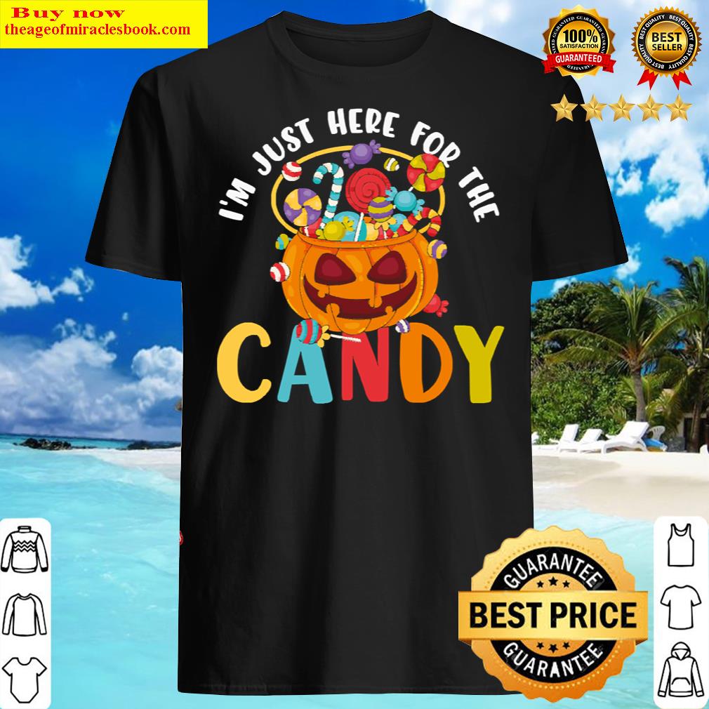 Halloween I’m Just Here For The Candy