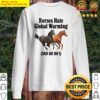 horses hate global warming and do i tee sweater