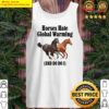 horses hate global warming and do i tee tank top
