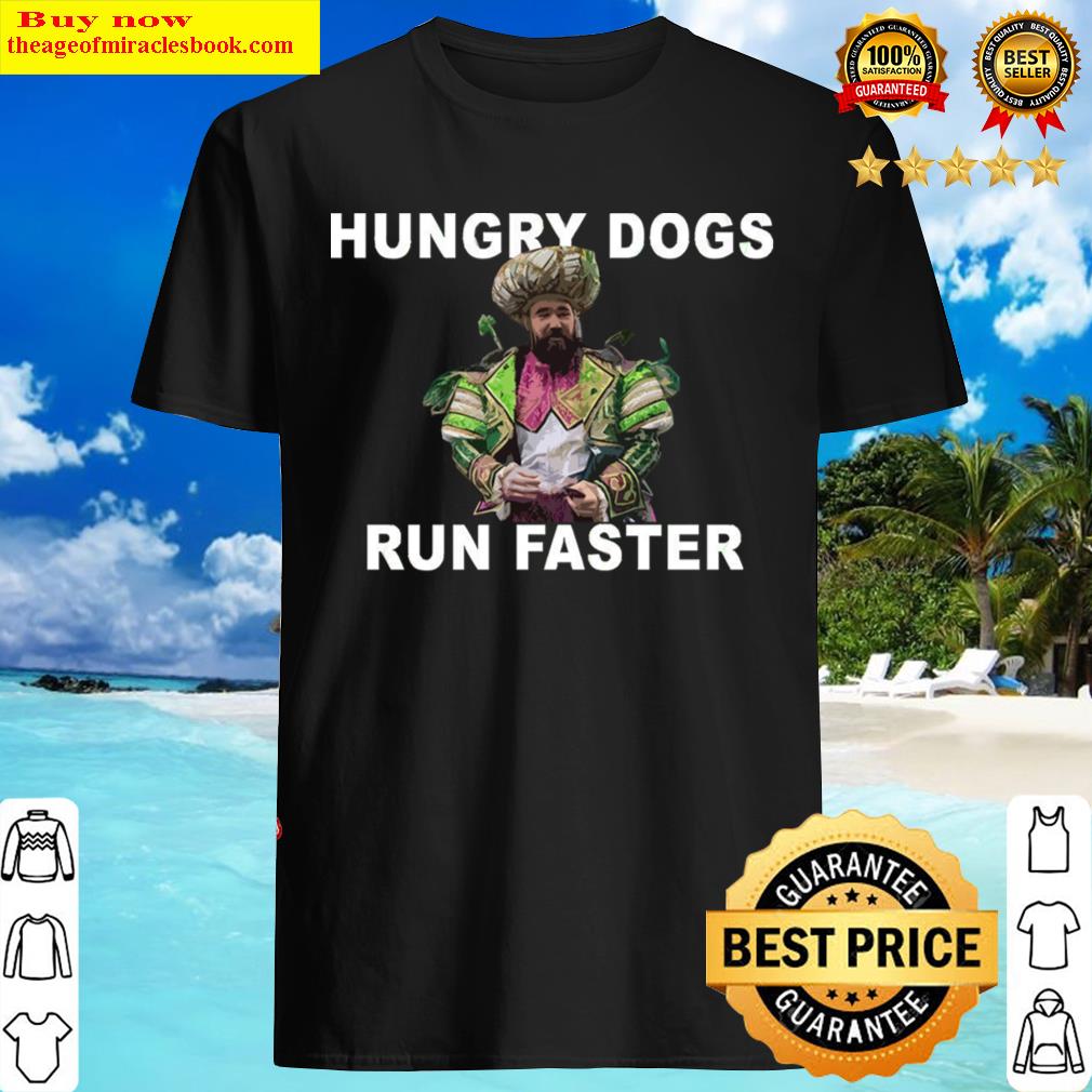 Hungry Dogs Run Faster Shirt