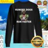 hungry dogs run faster sweater