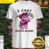 i cast vicious mockery shirt