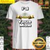 i d three star your mom shirt
