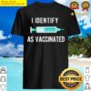 i identify as vaccinated shirt