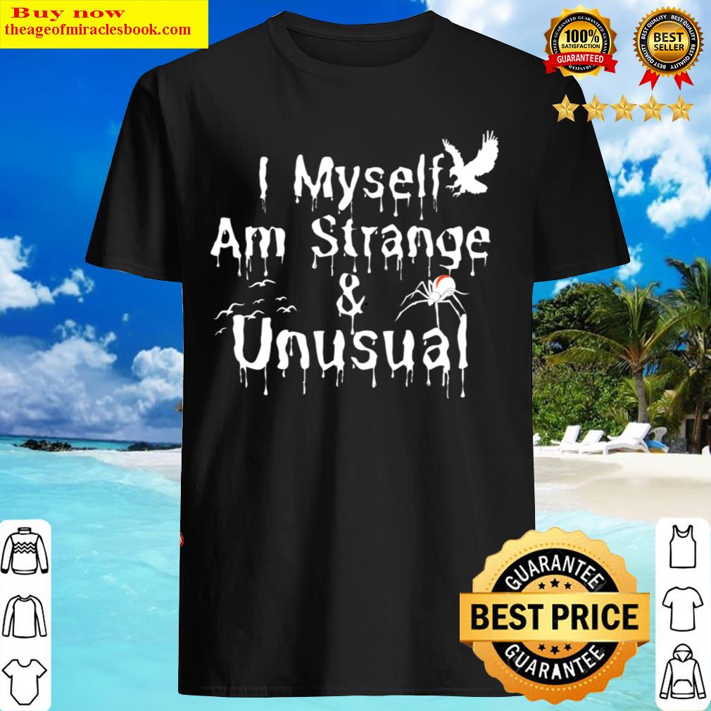 I Myself Am Strange And Unusual Shirt I Myself Am Strange And Unusual Shirt