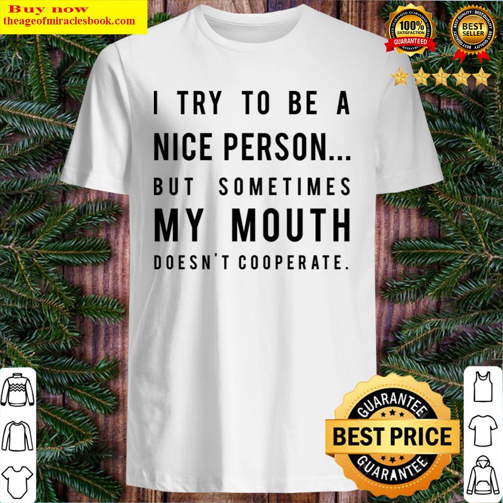 I Try To Be A Nice Person Shirt
