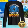 im just here for the boos sweater