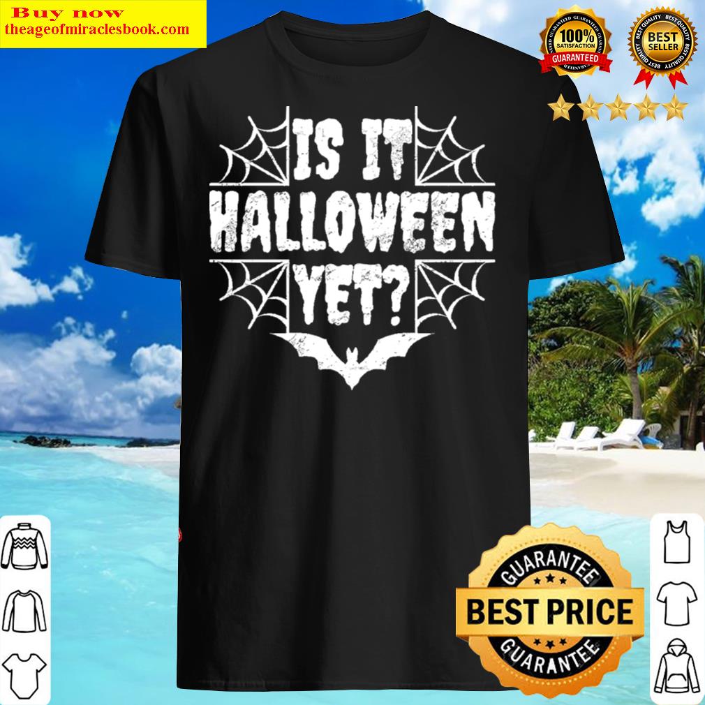 Is It Halloween Yet T-shirt Is It Halloween Yet T-shirt