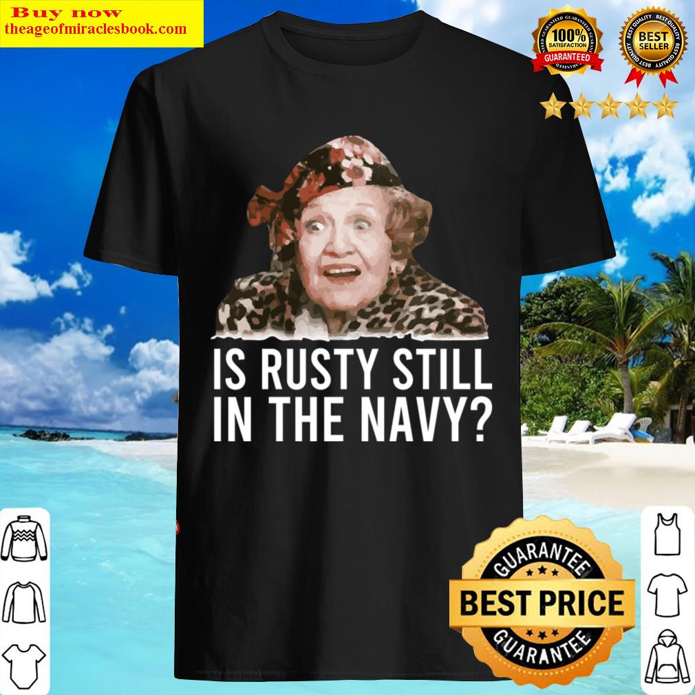 Is Rusty Still In The Navy Shirt Is Rusty Still In The Navy Shirt