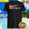 just fix it shirt