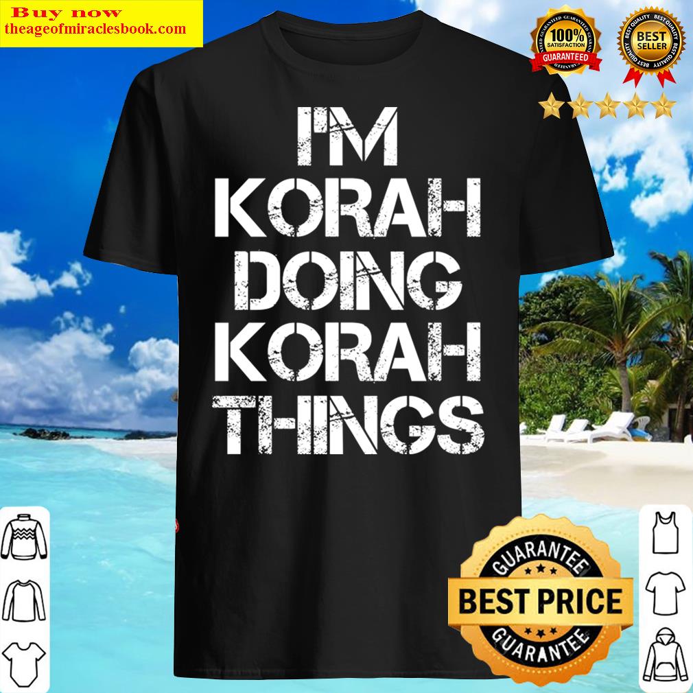 Korah Name T – Korah Doing Korah Things Shirt