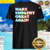 make empathy great again shirt