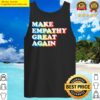make empathy great again tank top