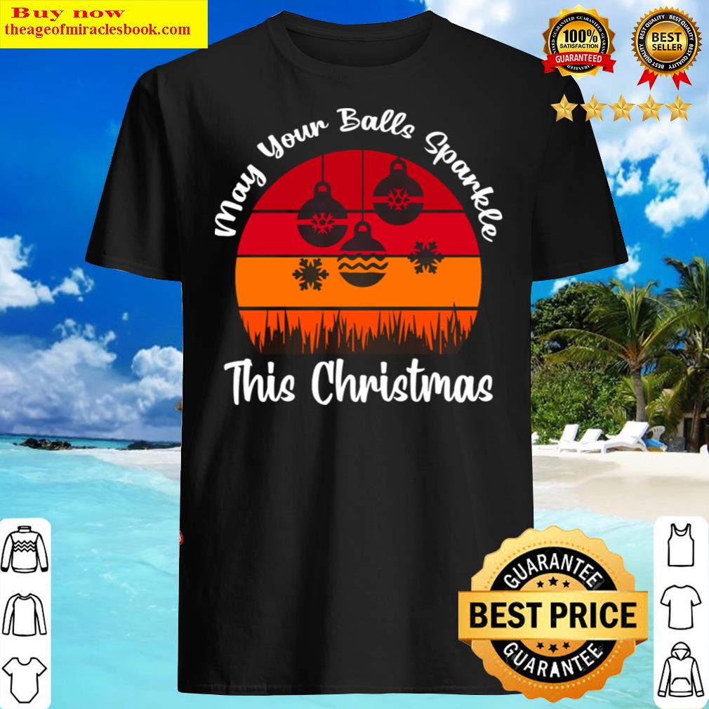 May Your Balls Sparkle This Christmas Shirt