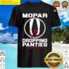 mopar dropping panties since 1937 shirt