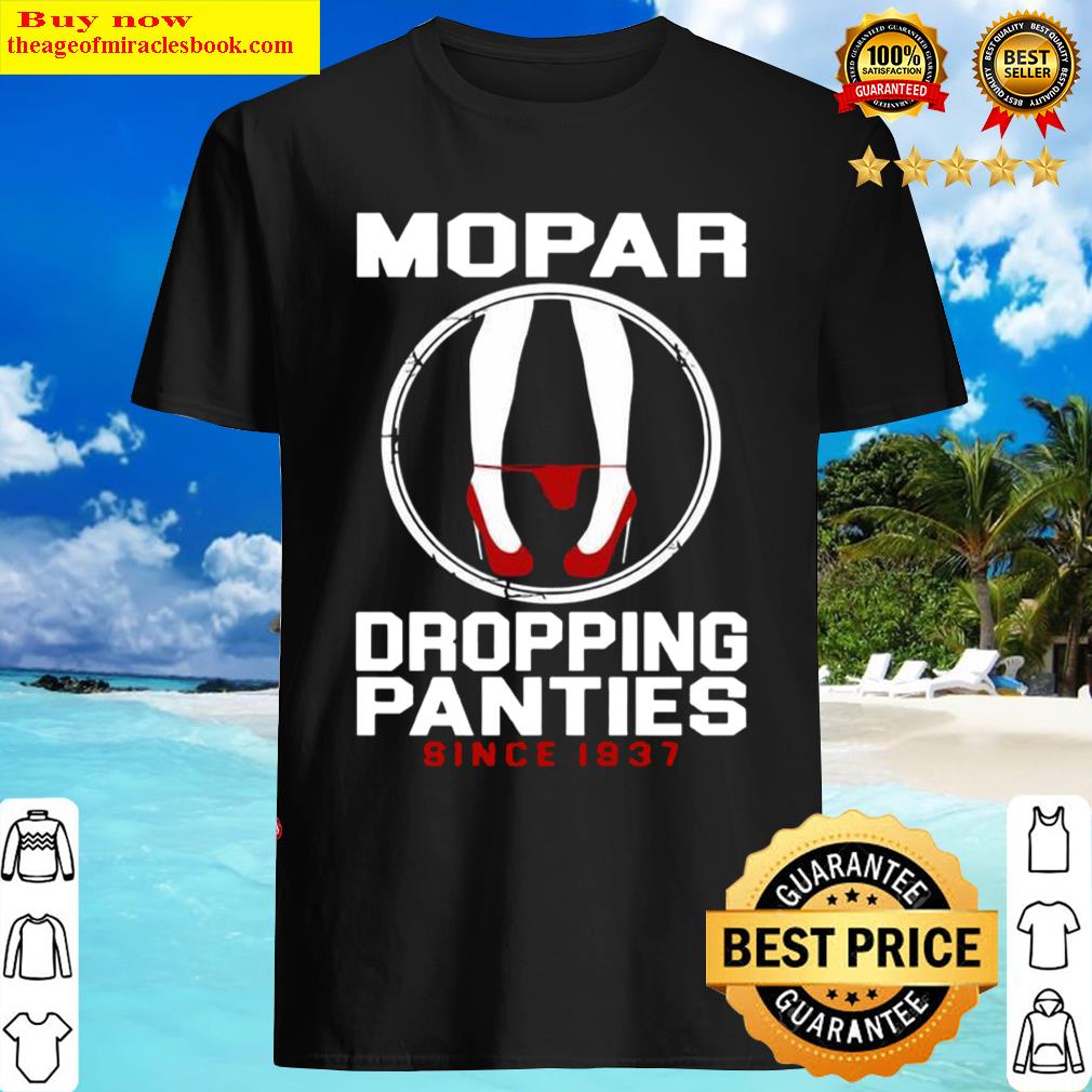 Mopar Dropping Panties Since 1937 Shirt
