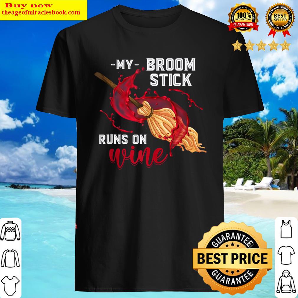My Broomstick Runs On Wine Shirt