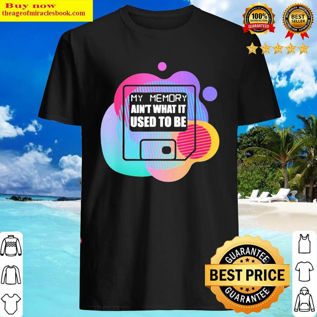 My Memory Ain’t What It Used To Be Shirt My Memory Ain’t What It Used To Be Shirt