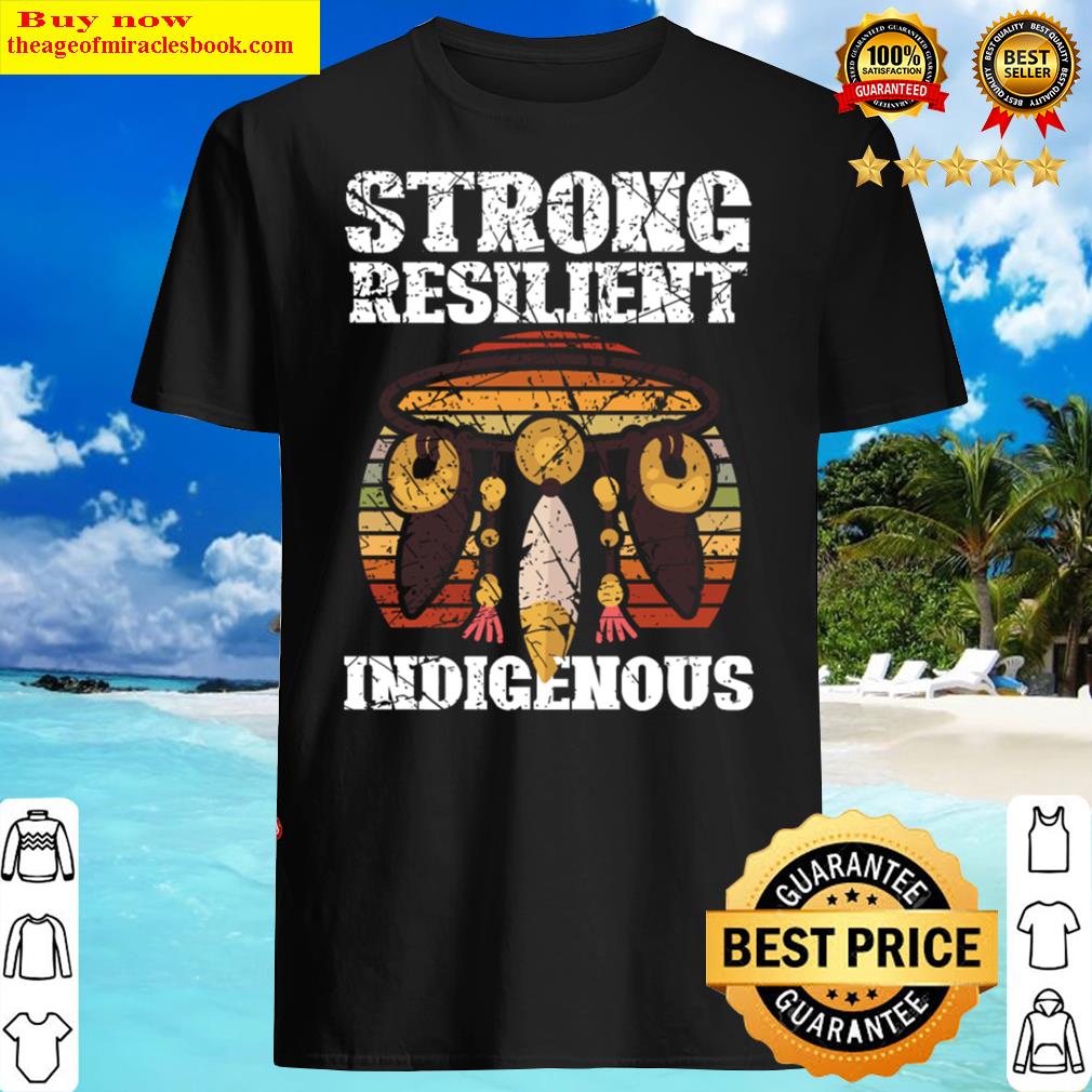 Native American Strong Resilient Indigenous Shirt