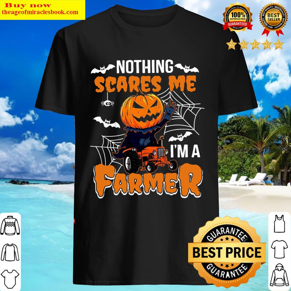 Nothing Scares Me I’m A Farmer Shirt