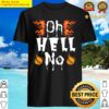oh hell no shirt