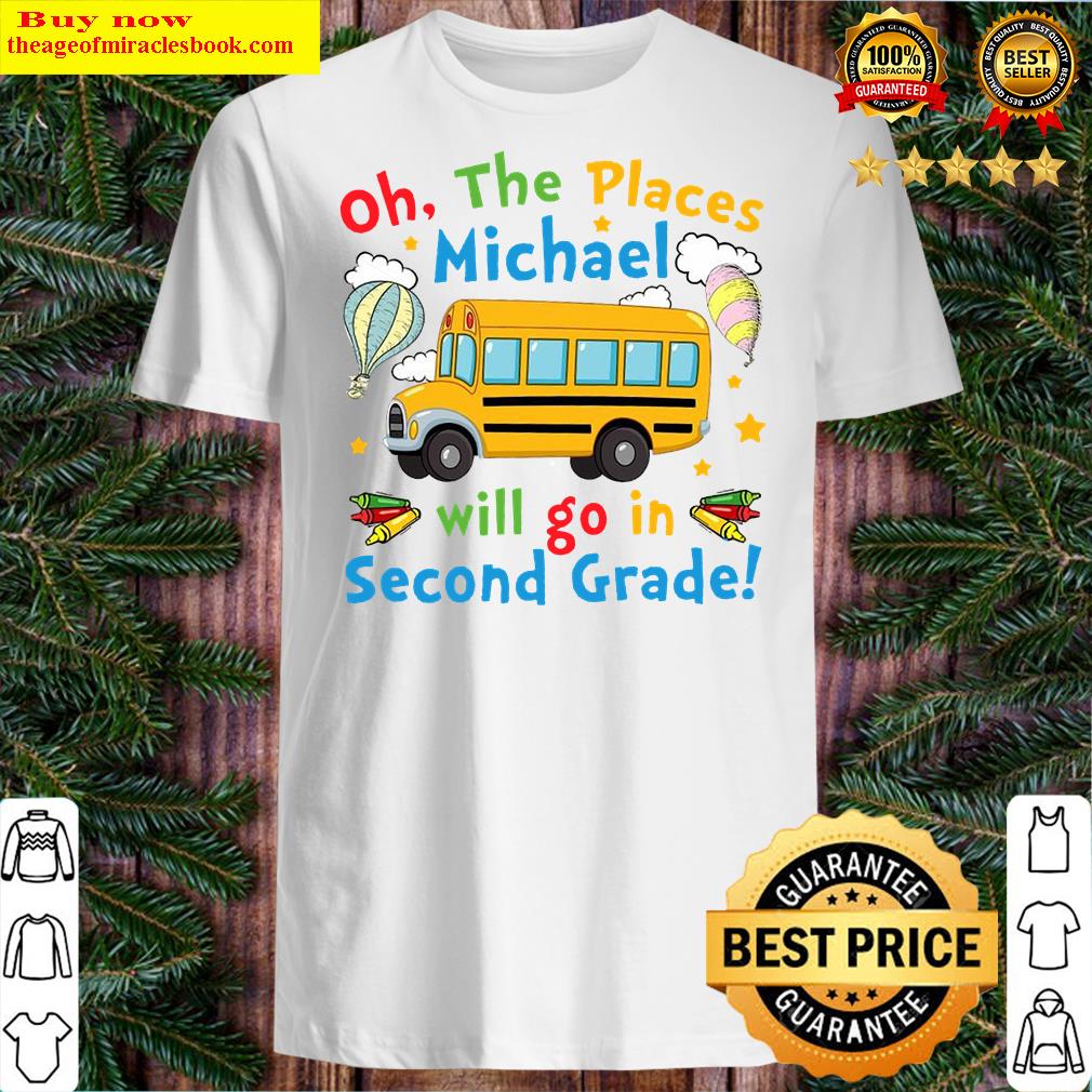 Oh The Places Michael Will Go In Second Grade Shirt