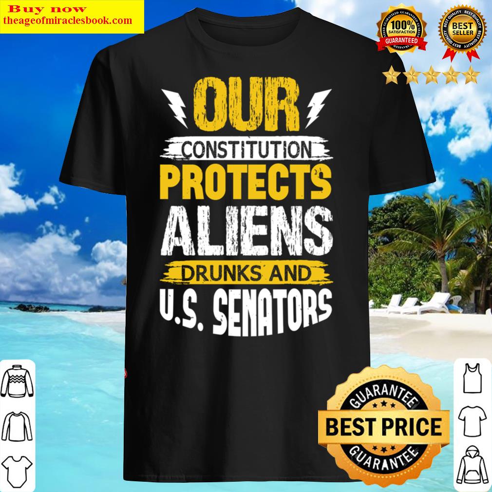 Our Constitution Protects Aliens Drunks And