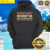 please dont interrupt me while im ignoring you hoodie