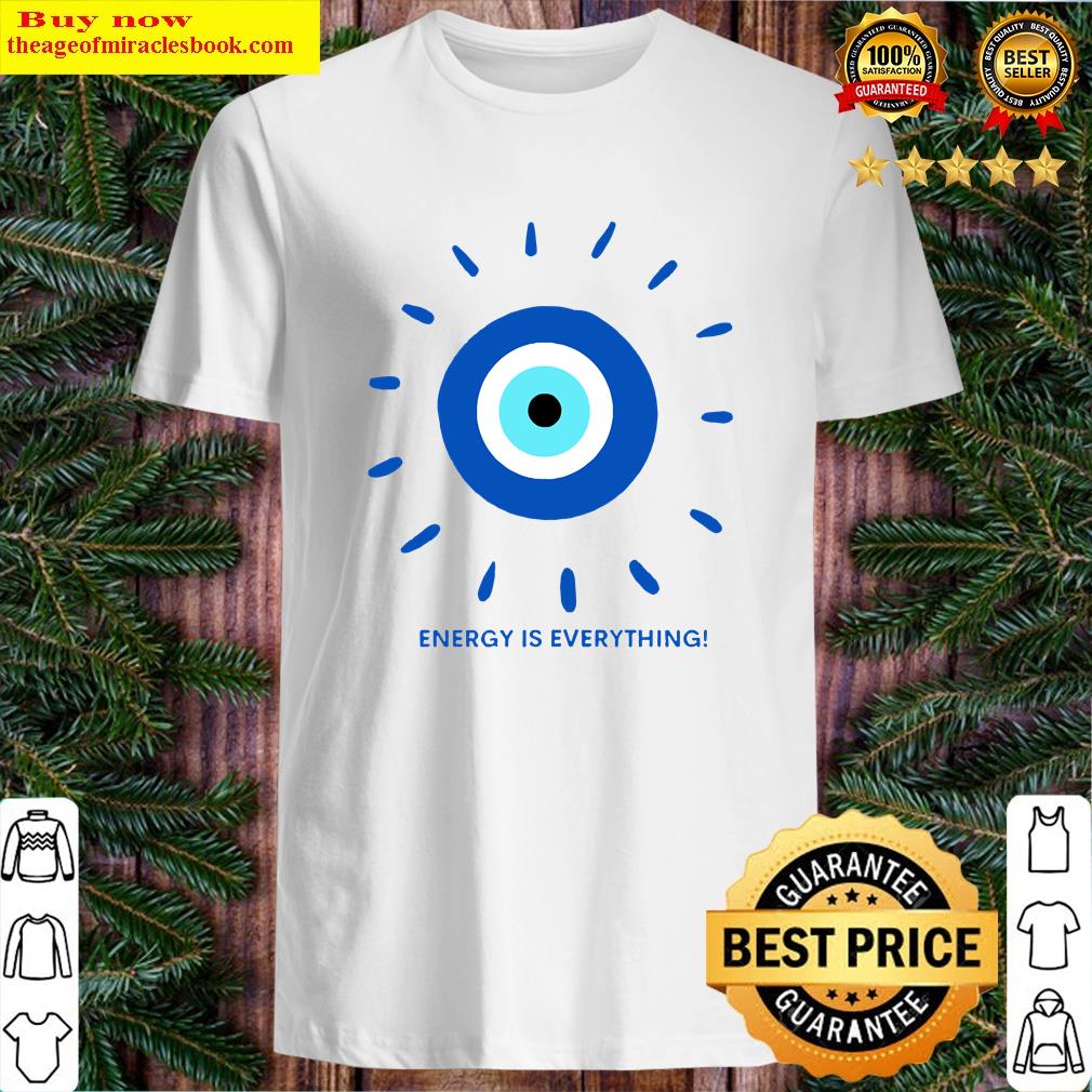 Positivity Eye – Energy Is Everything Shirt Positivity Eye – Energy Is Everything Shirt
