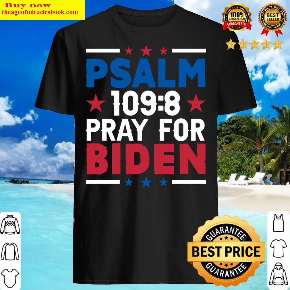 Psalm 109 8 Pray For Biden American Shirt Psalm 109 8 Pray For Biden American Shirt