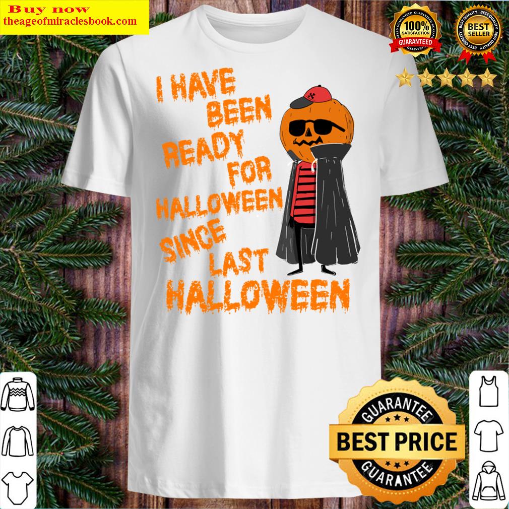 Ready For Halloween Since Last Halloween Shirt