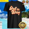 roll the dice shirt