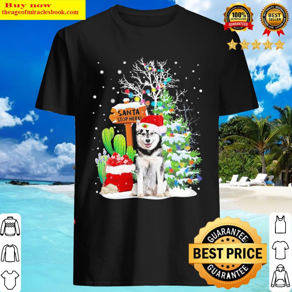 Santa Stop Here Husky 3 Merry Christmas Shirt