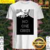 shhh no one cares shirt