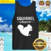squirrel whisperer squirrel tank top