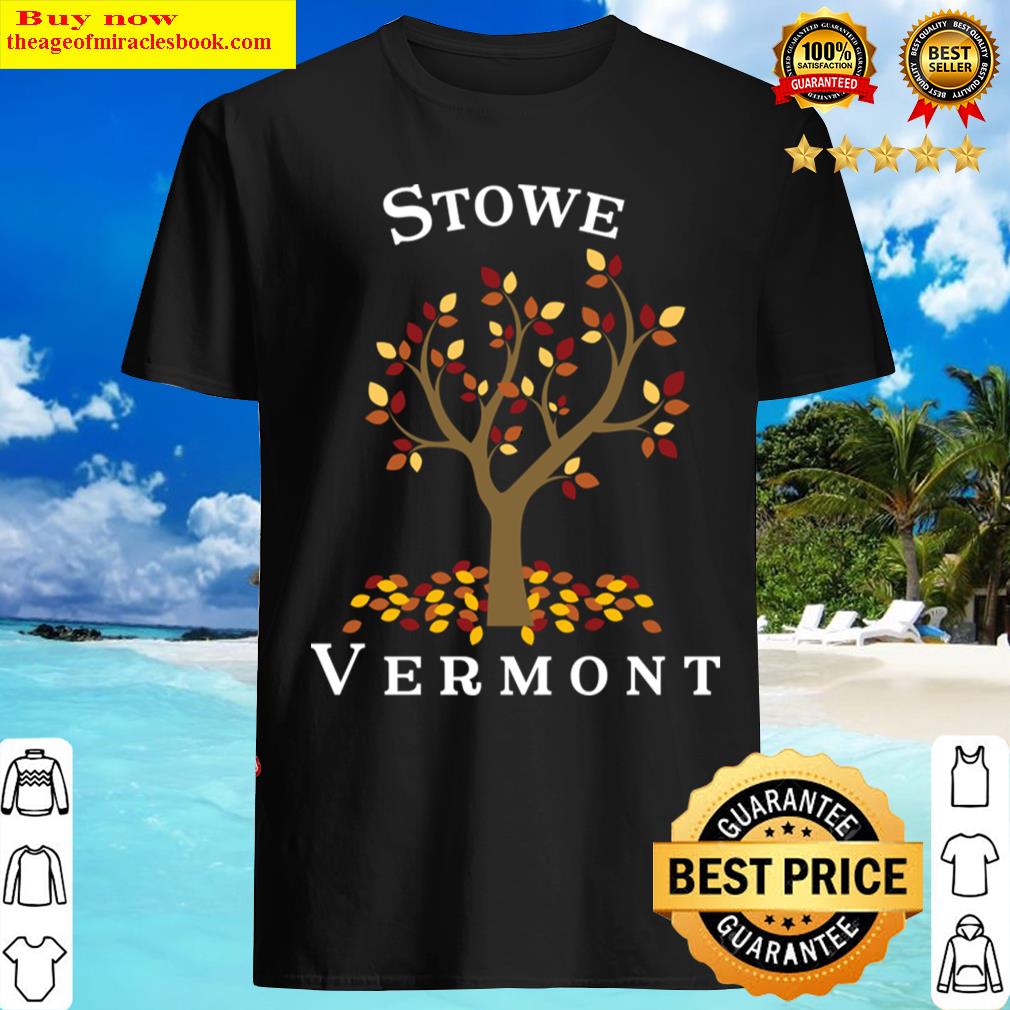 Stowe Vermont Shirt Stowe Vermont Shirt
