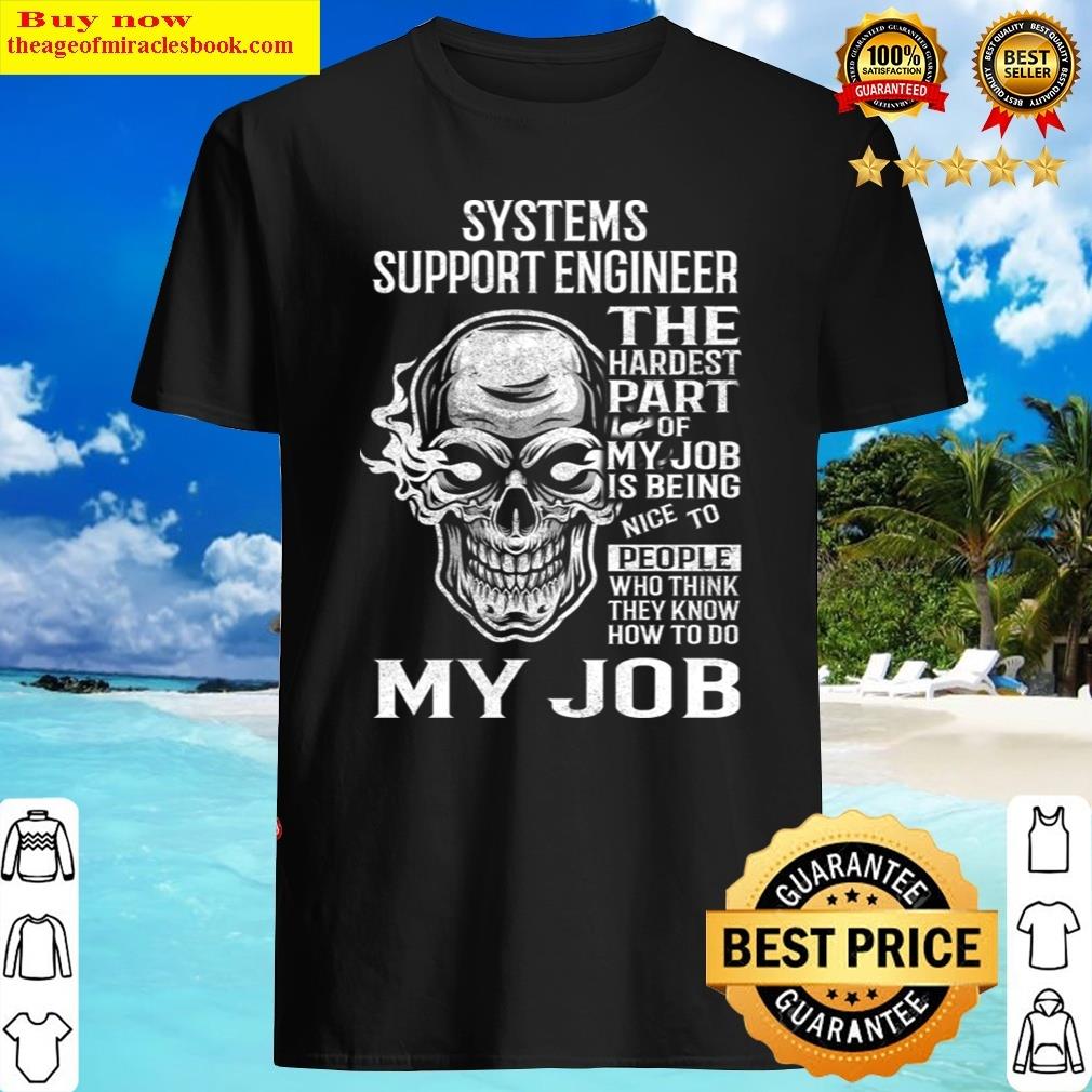 Systems Support Engineer T – The Hardest Part Gift Item Tee Shirt