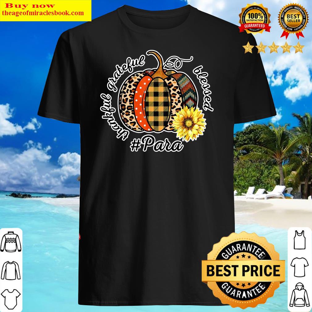 Thankful Grateful Blessed Paraprofessional Fall Autumn Shirt