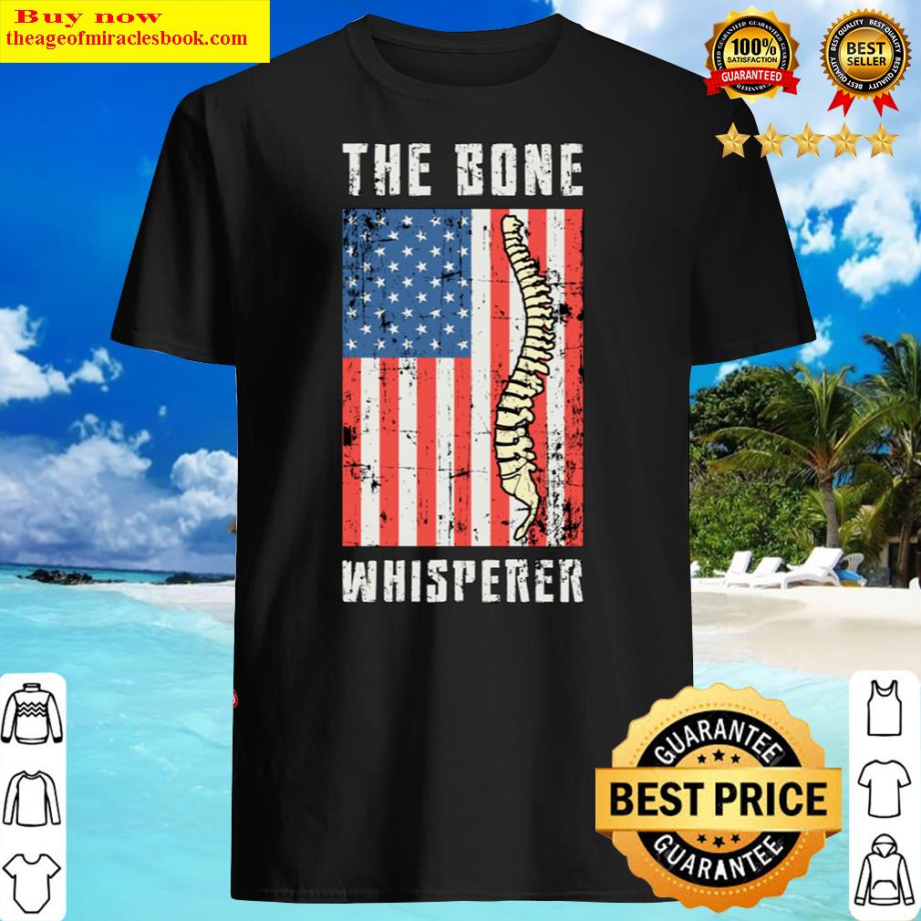 The Bone Whisperer Chiropractor Spine Chiropractic Shirt The Bone Whisperer Chiropractor Spine Chiropractic Shirt