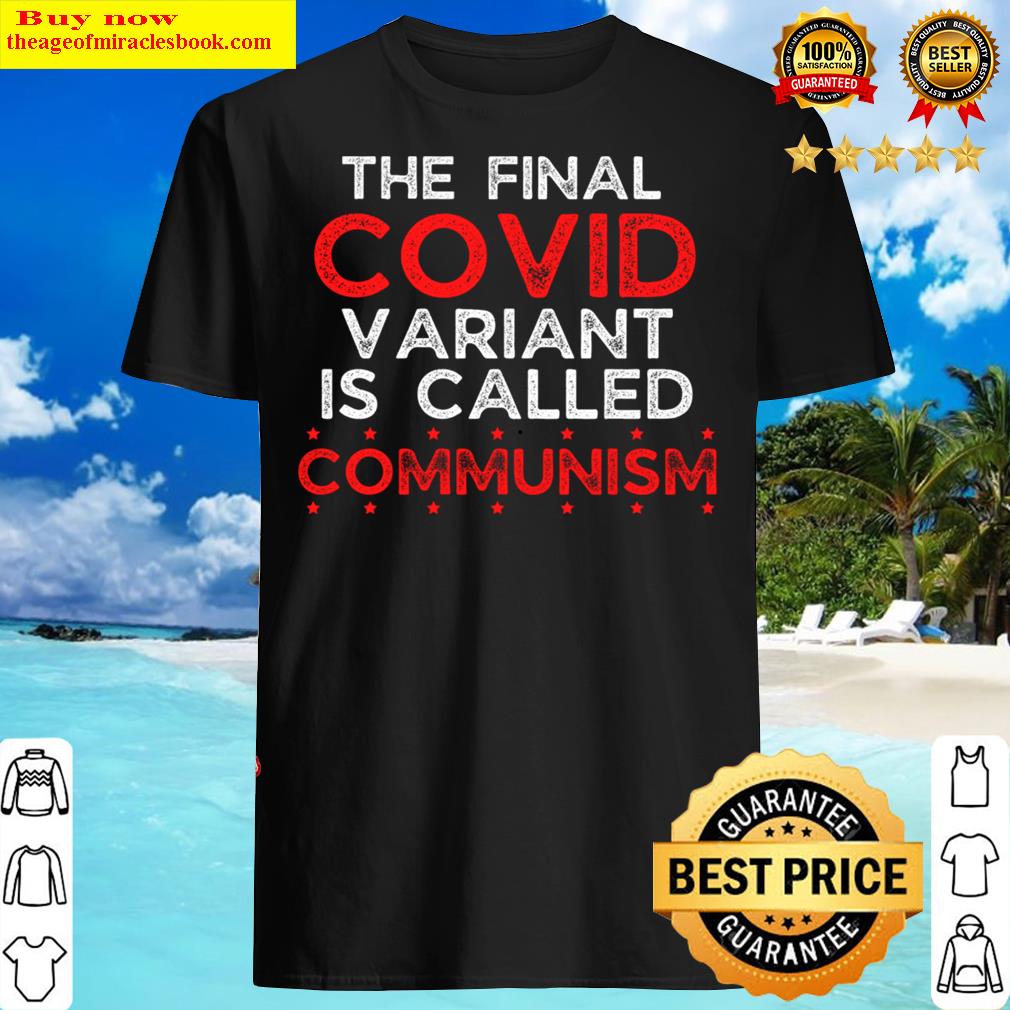 The Final Covid Variantis Called Communism Shirt