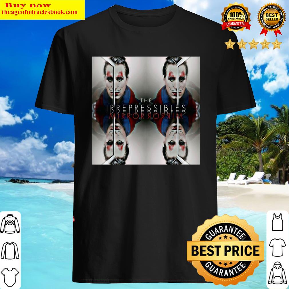 The Irrepressibles Shirt The Irrepressibles Shirt