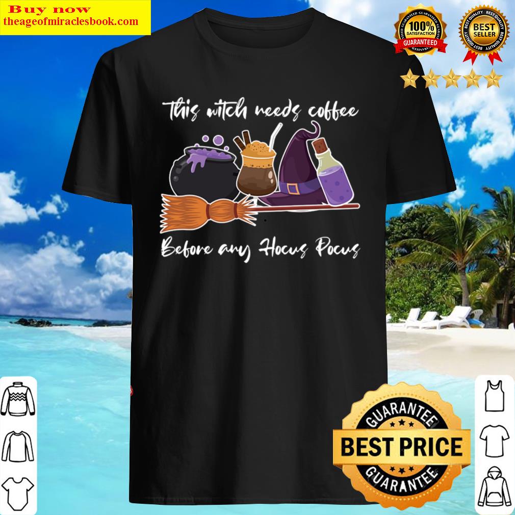 This Witch Needs Coffee Before Any Hocus Pocus Halloween Shirt