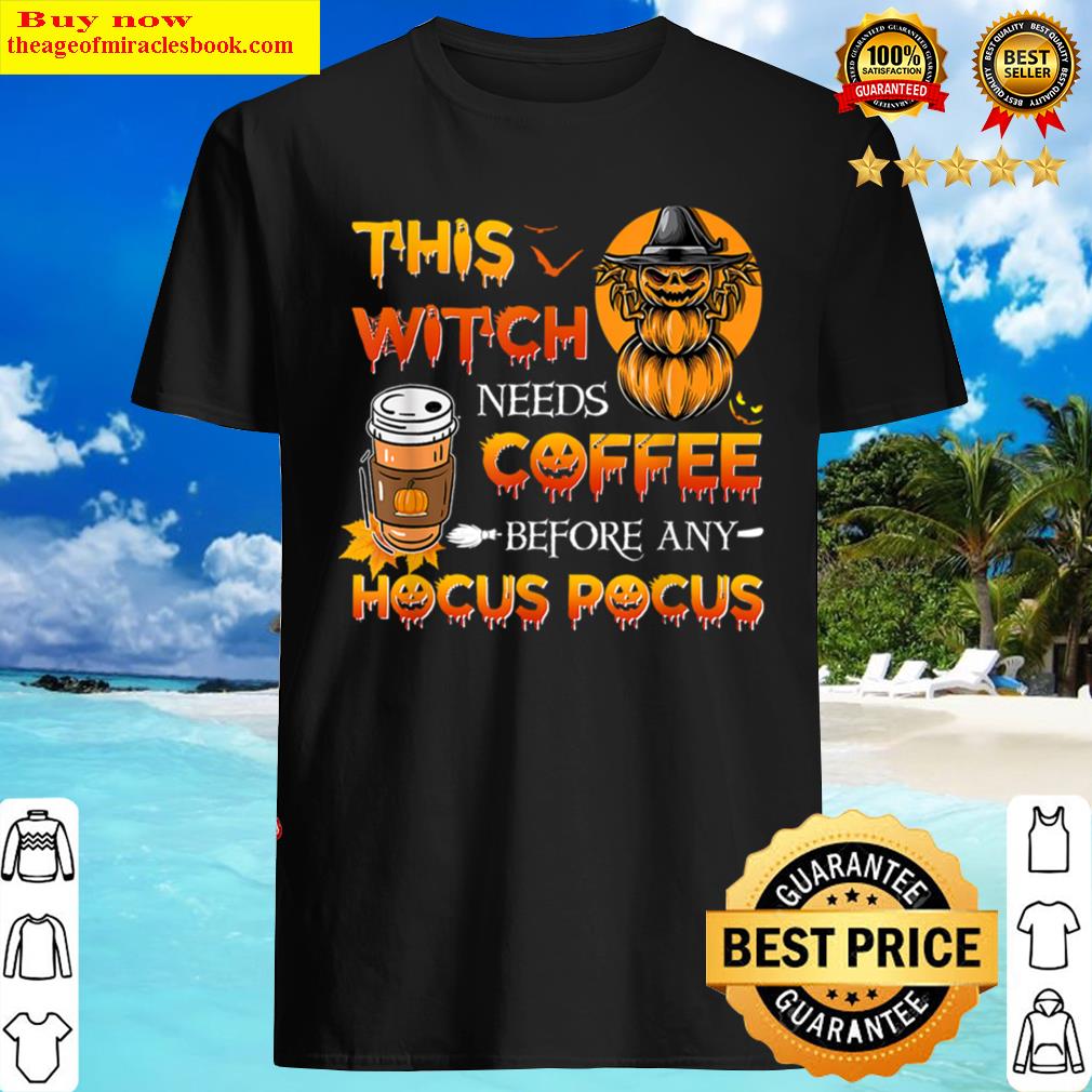 This Witch Needs Coffee Before Any Hocus Pocus Shirt