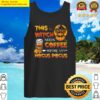 this witch needs coffee before any hocus pocus tank top